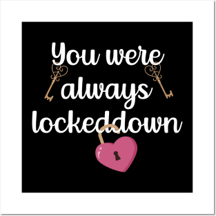 You Were Always Lockeddown Posters and Art